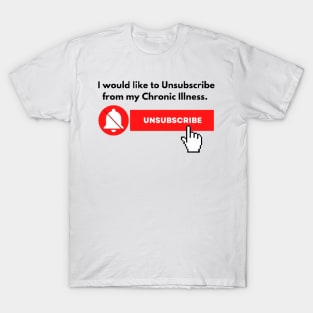 I would like to Unsubscribe to my Chronic Illness T-Shirt